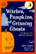 Witches, Pumpkins, and Grinning Ghosts: The Story of the Halloween Symbols