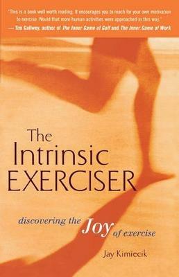 The Intrinsic Exerciser: Discovering the Joy of Exercise - Jay C Kimiecik - cover