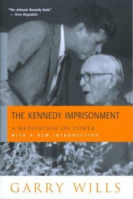 The Kennedy Imprisonment: A Meditation on Power - Garry Wills - cover