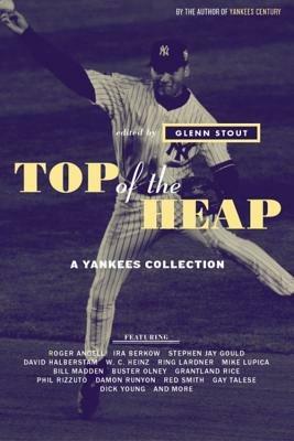 Top of the Heap: A Yankees Collection - Glenn Stout - cover