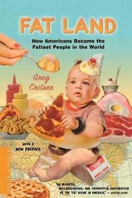 Fat Land: How Americans Became the Fattest People in the World - CRITSER - cover