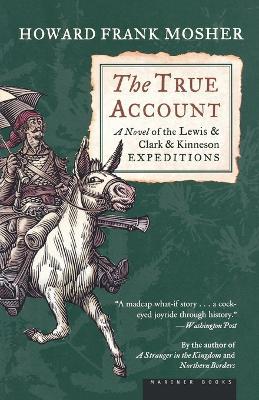 The True Account: A Novel of the Lewis & Clark & Kinneson Expeditions - Howard Frank Mosher - cover
