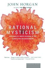 Rational Mysticism: Dispatches from the Border Between Science and Spirituality