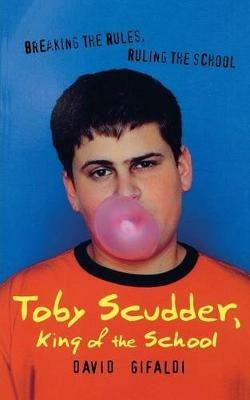 Toby Scudder, King of the School - David Gifaldi - cover