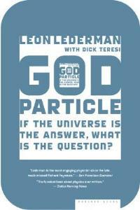 The God Particle: If the Universe Is the Answer, What Is the Question? - Leon Lederman,Dick Teresi - cover