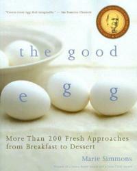 The Good Egg: More Than 200 Fresh Approaches from Breakfast to Dessert - Marie Simmons - cover