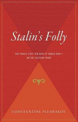 Stalin's Folly: The Tragic First Ten Days of World War II on the Eastern Front - Constantine Pleshakov - cover