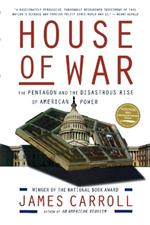 House of War: The Pentagon and the Disastrous Rise of American Power