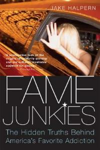 Fame Junkies: The Hidden Truths Behind America's Favourite Addiction - Jake Halpern - cover