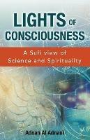 Lights of Consciousness: A sufi view of Science and Spirituality - Adnan Al Adnani - cover