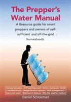 The Prepper's Water Manual: A Resource Guide For Smart Preppers And Owners Of Self-Sufficient And Off-The-Grid Homesteads - Abel D Schoeman - cover