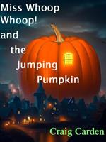 Miss Whoop Whoop! and the Jumping Pumpkin