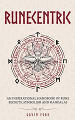 Runecentric: An Inspirational Handbook of Rune Secrets, Symbolism and Mandalas