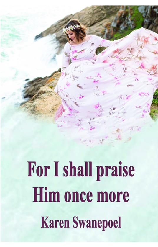 For I shall praise Him once more