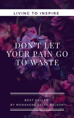 Don't Let Your Pain go to Waste