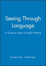 Seeing Through Language: A Guide to Styles of English Writing