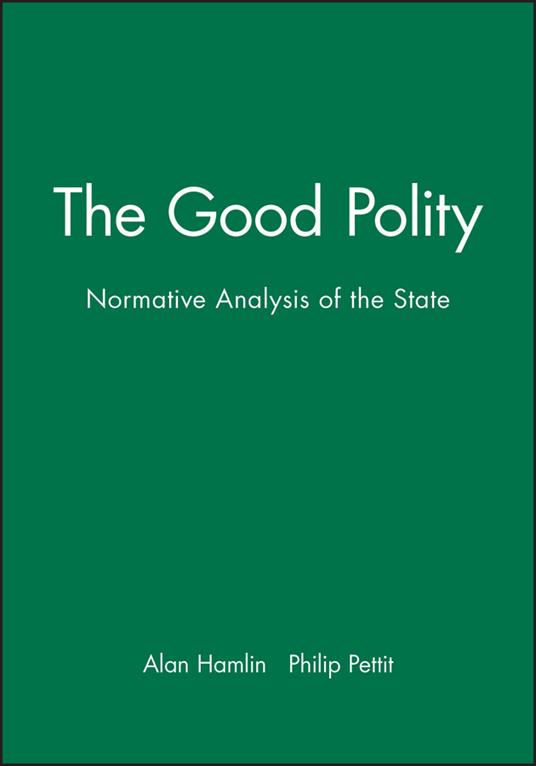The Good Polity: Normative Analysis of the State - cover