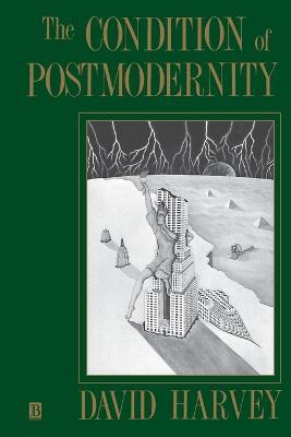 The Condition of Postmodernity: An Enquiry into the Origins of Cultural Change - David Harvey - cover