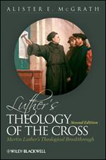 Luther's Theology of the Cross: Martin Luther's Theological Breakthrough