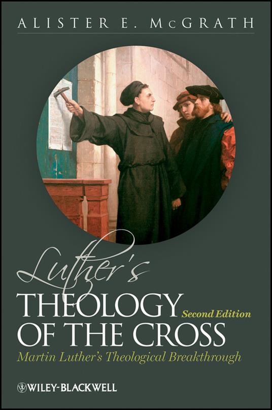 Luther's Theology of the Cross: Martin Luther's Theological Breakthrough - Alister E. McGrath - cover