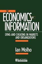 The Economics of Information: Lying and Cheating in Markets and Organizations