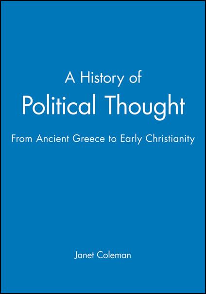 A History of Political Thought: From Ancient Greece to Early Christianity - Janet Coleman - cover