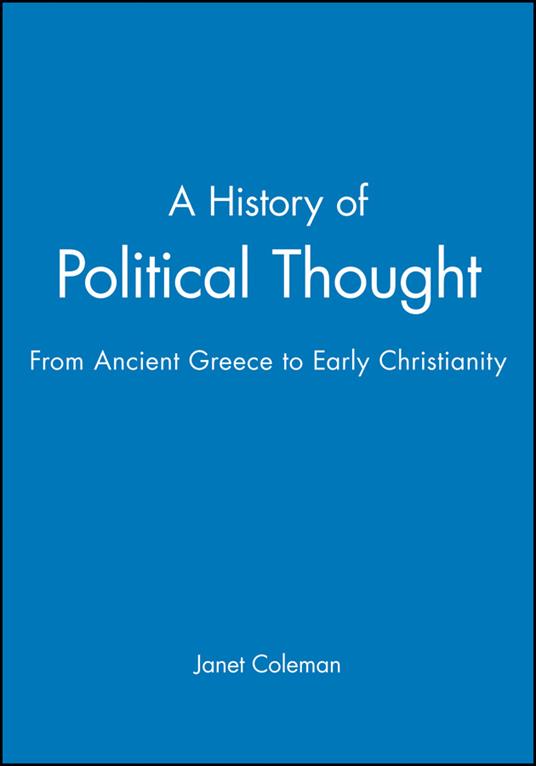 A History of Political Thought: From Ancient Greece to Early Christianity - Janet Coleman - cover