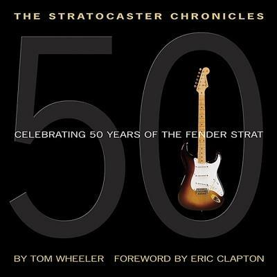 The Stratocaster Chronicles: Celebrating 50 Years of Fender Strat (Hardcover - Tom Wheeler - cover