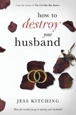 How To Destroy Your Husband