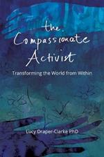 The Compassionate Activist: Transforming the World from Within