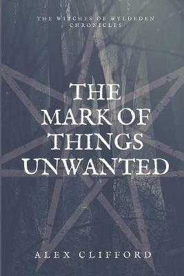 The Mark of Things Unwanted - Alex Clifford - cover