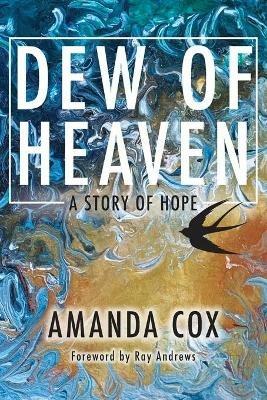 Dew of Heaven: A Story of Hope - Amanda Cox - cover