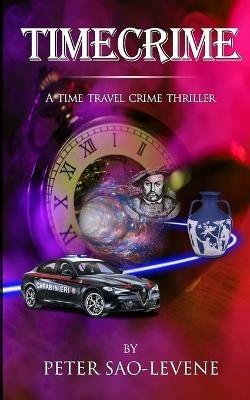 Timecrime: A time travel crime thriller - Peter Sao-Levene - cover