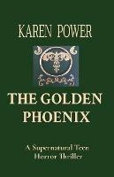 The Golden Phoenix: A Supernatural Teen Horror Thriller - Karen Power - cover