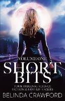 Short Bits, Volume 1: Four original science fiction & fantasy stories - Belinda Crawford - cover