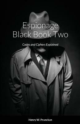 Espionage Black Book Two: Codes and Ciphers Explained - Henry Prunckun - cover