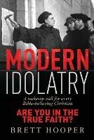 Modern Idolatry: Are you in the True Faith?