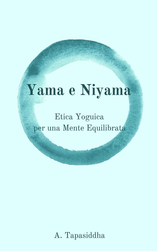 Etica Yogica per Una Mente Equilibrata - A Tapasiddha - ebook