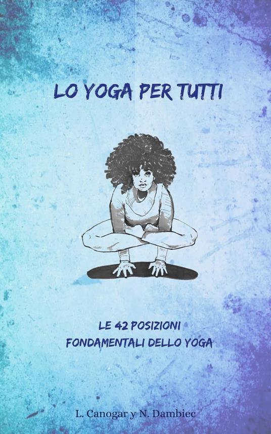 Lo Yoga per Tutti - Nitya Dambiec,Lisa Canogar,Gabriella Re - ebook