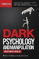 DARK PSYCHOLOGY AND MANIPULATION MASTERY BIBLE 7 Books in 1: How to Analyze People, Mind Control & Persuasion, Hypnosis, Empath, Anger Management, Cognitive Behavioral Therapy, Emotional Intelligence - Robert Goleman,Jason Covey - cover