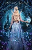 Mystica: Book 3 - Danielle Hughes - cover