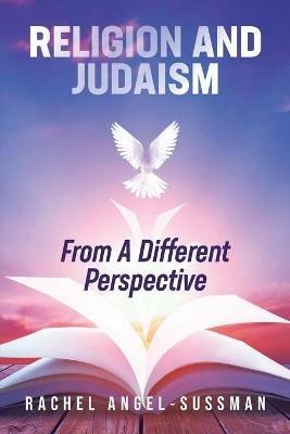 Religion and Judaism From A Different Perspective - Rachel Angel-Sussman - cover