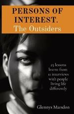 PERSONS OF INTEREST. The Outsiders: 25 lessons learnt from 11 interviews with people living life differently