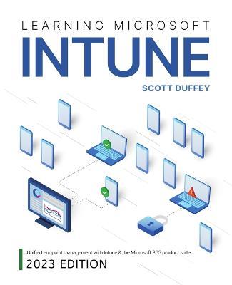 Learning Microsoft Intune: Unified Endpoint Management with Intune & the Microsoft 365 product suite - Scott Duffey - cover