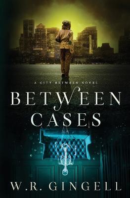 Between Cases - W R Gingell - cover