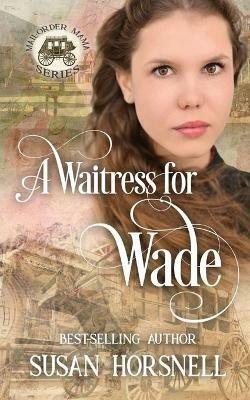 A Waitress for Wade - Susan Horsnell - cover