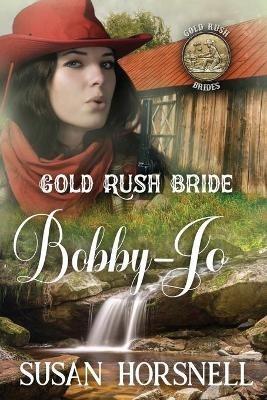 Gold Rush Bride: Bobby-Jo - Susan Horsnell - cover