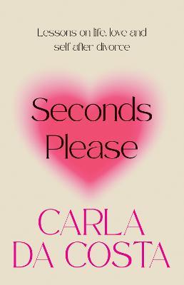 Seconds Please: Lessons on life, love and self after divorce - Carla Da Costa - cover