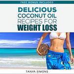 60 Most Delicious Coconut Oil Recipes and Amazing Health Benefit For Perfect Weight Loss