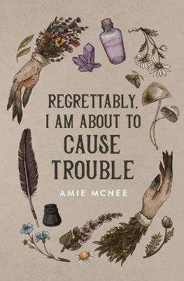 Regrettably, I am About to Cause Trouble - Amie McNee - cover